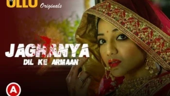 Jaghanya - Dil Ke Armaan Complete Ullu Hot Web Series