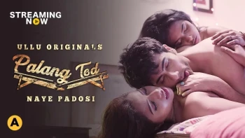Palang Tod - Naye Padosi Complete Ullu Hot Web Series
