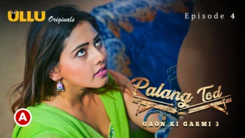 Palang Tod - Gaon Ki Garmi Season 3 (Part 1) Ullu Hot Web Series