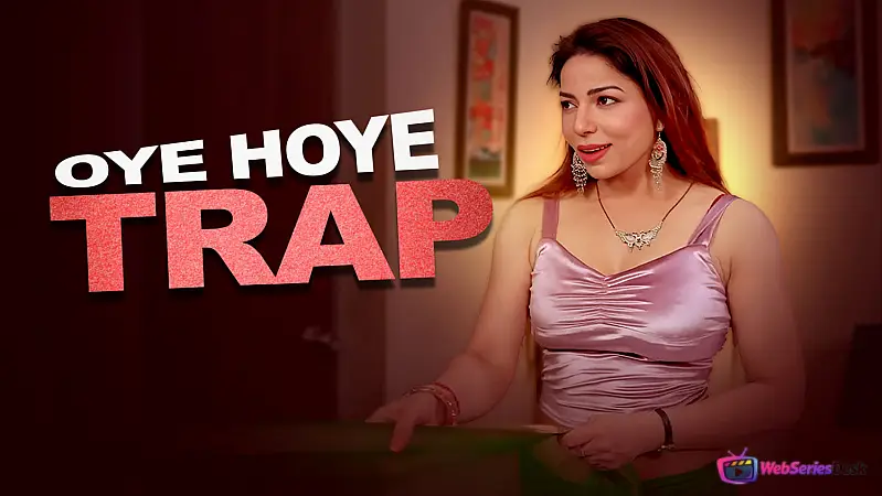 Oye Hoye Trap (E01-E02) Showtym Hot Web Series